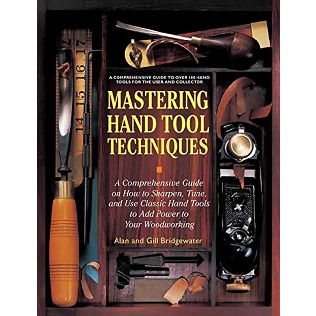 Mastering Hand Tool Techniques: A Comprehensive Guide on How to Sharpen, Tune, and Use Classic Hand