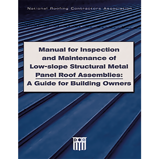 Manual for Inspection and Maintenance of Low-slope Structural Metal Panel Roof Assemblies: A Guide for Building Owners