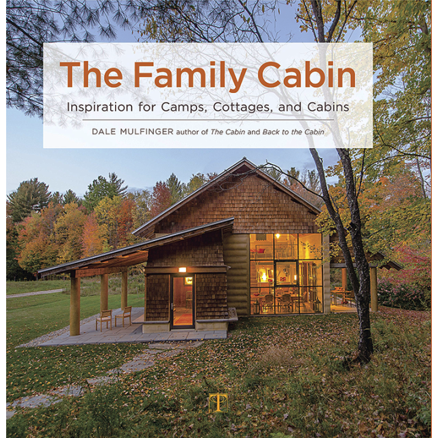 The Family Cabin: Inspiration for Camps, Cottages, and Cabins