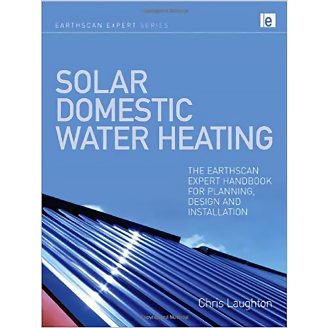 Solar Domestic Water Heating The Earthscan Expert Handbook for Planning, Design and Installation