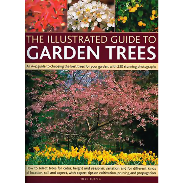 The Illustrated Guide to Garden Trees: An A-Z Guide to Choosing the Best Trees for Your Garden