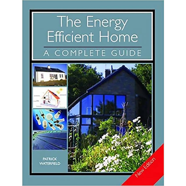 The Energy Efficient Home: A Complete Guide by Patrick Waterfield