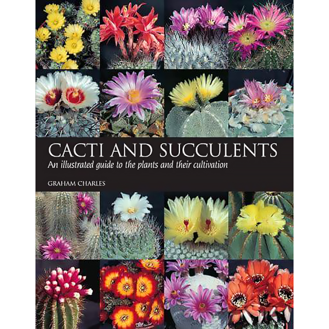 Cacti and Succulents: An Illustrated Guide to the Plants and their Cultivation