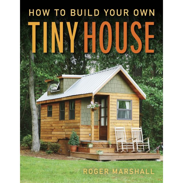 How to Build Your Own Tiny House