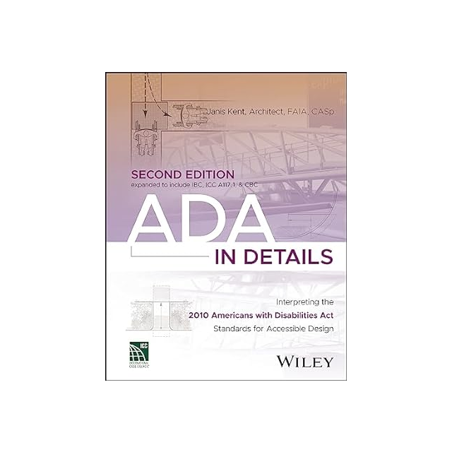 ADA in Details: Interpreting the 2010 Americans with Disabilities Act Standards for Accessible Design 2nd Edition