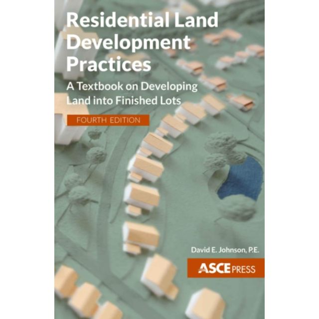 Residential Land Development Practices: A Textbook on Developing Land into Finished Lots 4th Edition