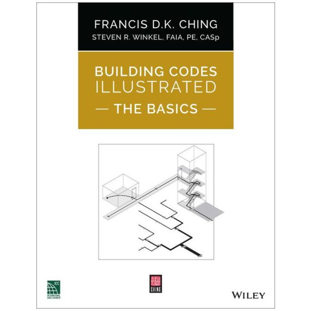 Building Codes Illustrated: The Basics- A Visual Introduction to the 2021 International Building Code