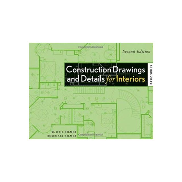 Construction Drawings and Details for Interiors: Basic Skills by Rosemary Kilmer and W. Otie Kilmer
