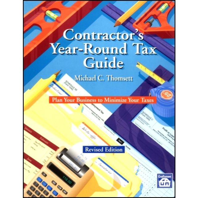 Contractor's Year-Round Tax Guide: Plan Your Business to Minimize Your Taxes by Michael C. Thomsett
