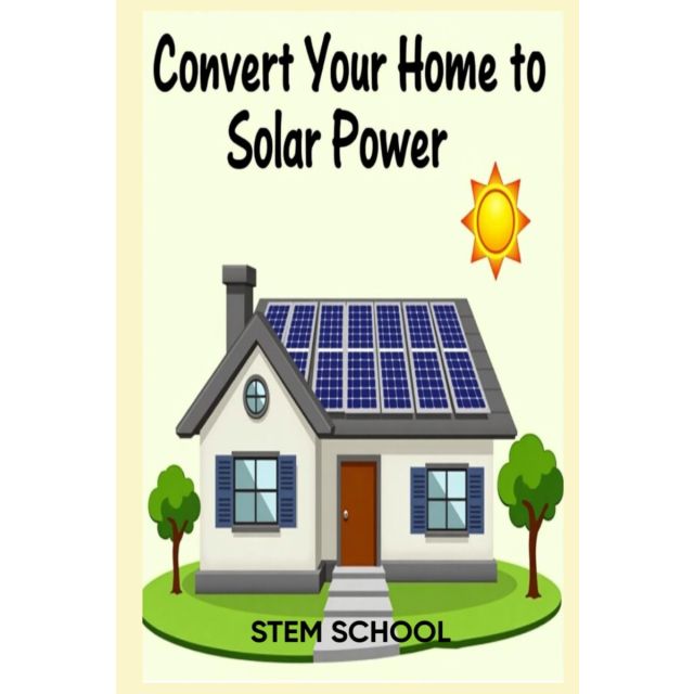 Convert Your Home to Solar Power: A Step-by-Step Guide to Energy Freedom (Survive &amp; Build: DIY Construction for Modern Self-Reliance)