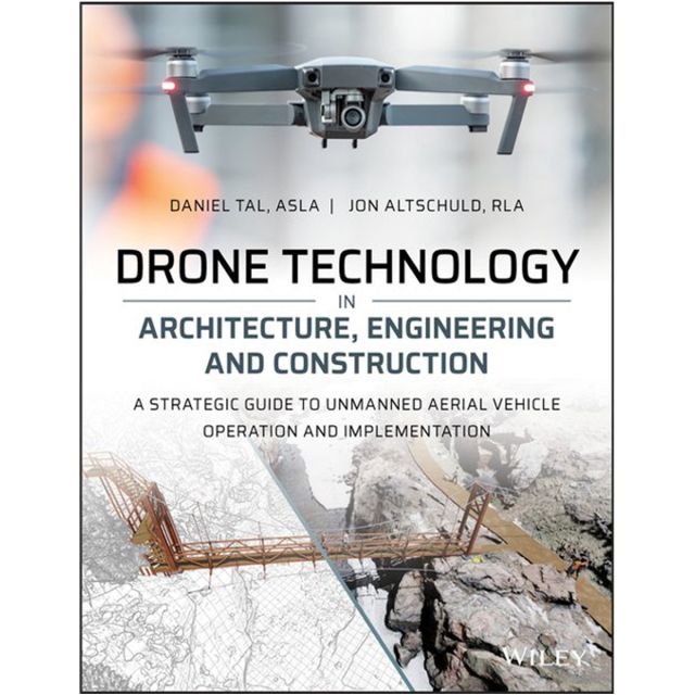 Drone Technology in Architecture, Engineering and Construction: A Strategic Guide to Unmanned Aerial Vehicle Operation and Implementation 1st Edition