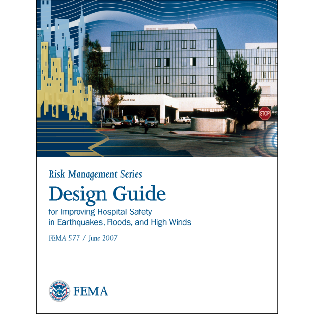 Design Guide for Improving Hospital Safety in Earthquakes, Floods, and High Winds FEMA 577