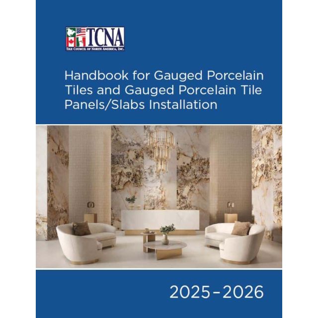 2025-2026 TCNA Handbook for Gauged Porcelain Tiles and Gauged Porcelain Tile Panels/Slabs Installation