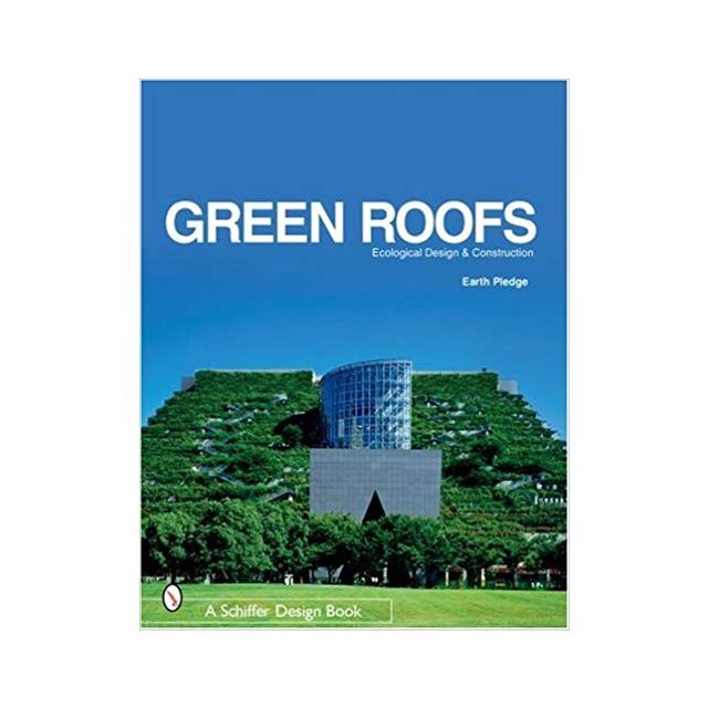 Green Roofs: Ecological Design And Construction by Earth Pledge Foundation, Leslie Hoffman and Willi