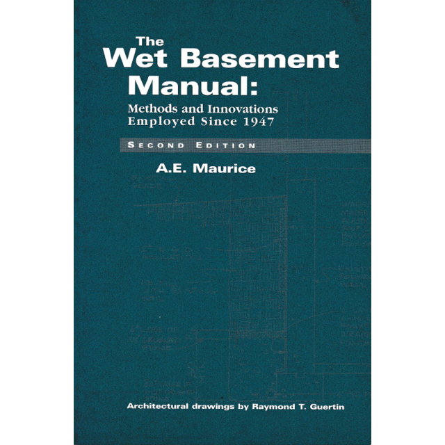 The Wet Basement Manual: Methods and Innovations Employed Since 1947