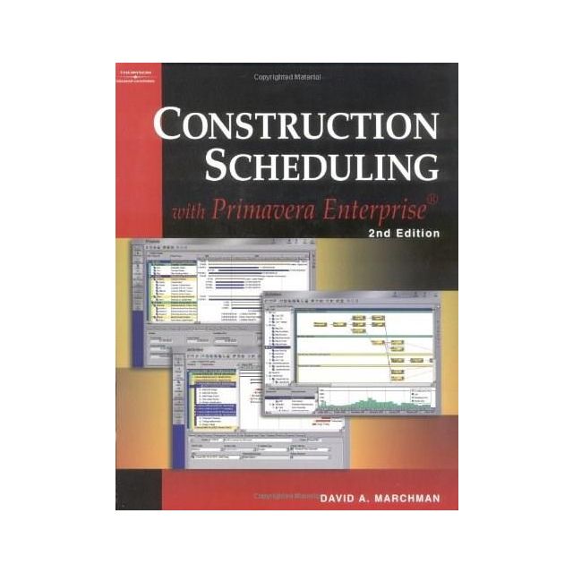 Construction Scheduling with Primavera Enterprise by David A. Marchman
