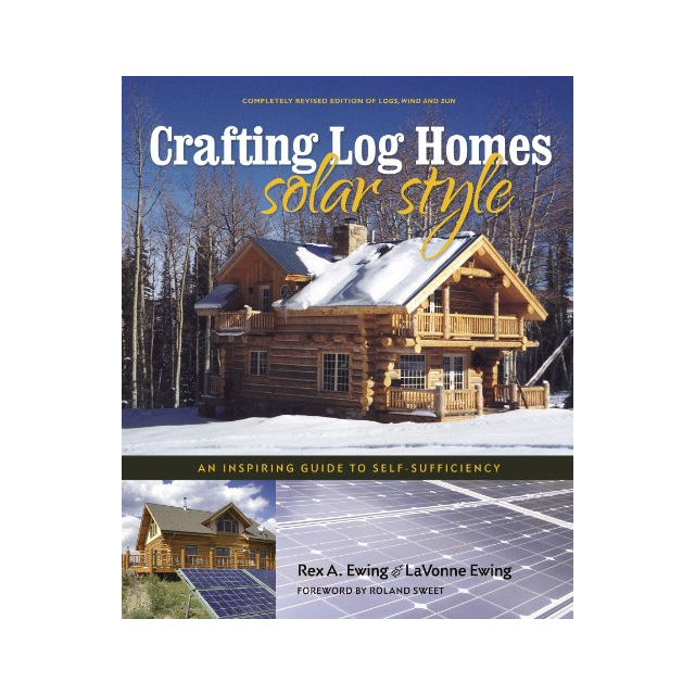 Crafting Log Homes Solar Style: An Inspiring Guide to Self-Sufficiency