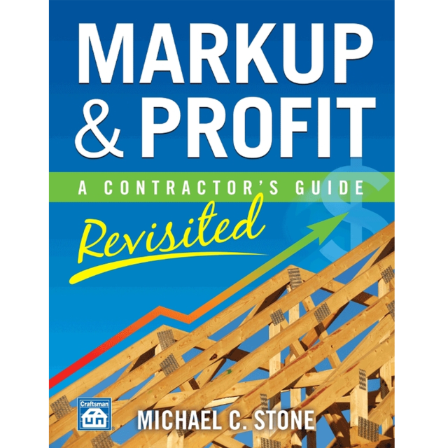 Markup & Profit: A Contractor's Guide Revisited by Michael C Stone