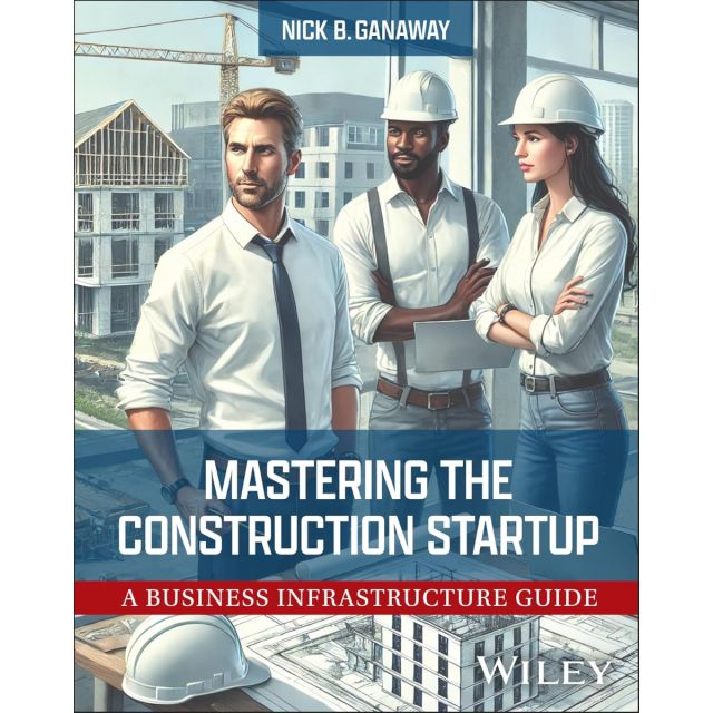 Mastering the Construction Startup: A Business Infrastructure Guide