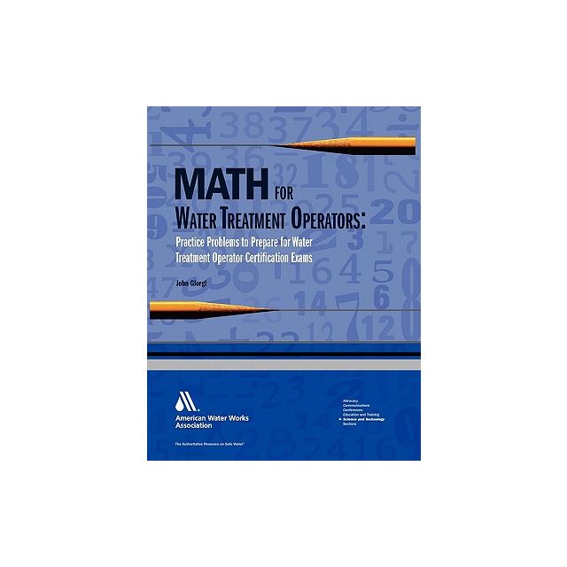 Math For Water Treatment Operators: Practice Problems to Prepare For Water Treatment Operator Certification Exams