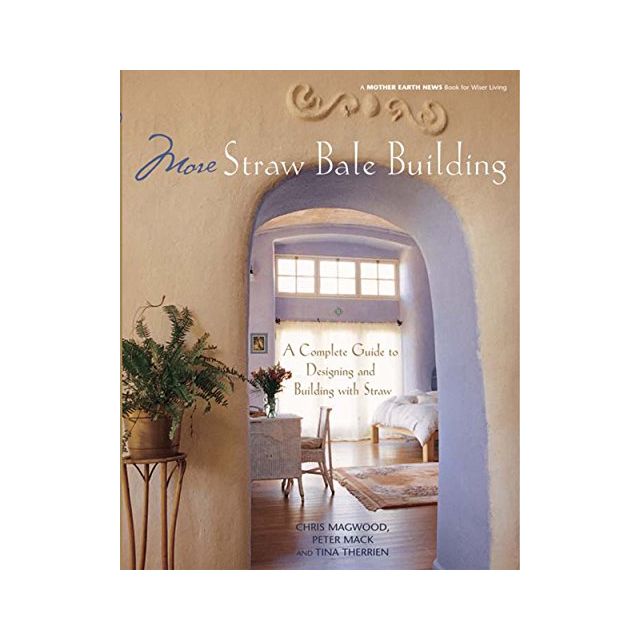 More Straw Bale Building,By Chris Magwood, Peter Mack and Tina Therrien