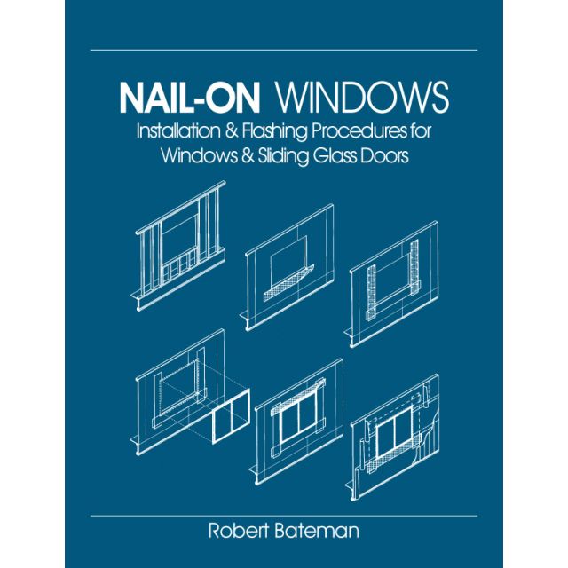 Nail-On Windows: Installation &amp; Flashing Procedures for Windows &amp; Sliding Glass Doors