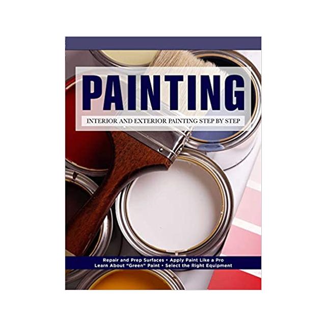 Painting: Interior and Exterior Painting Step by Step