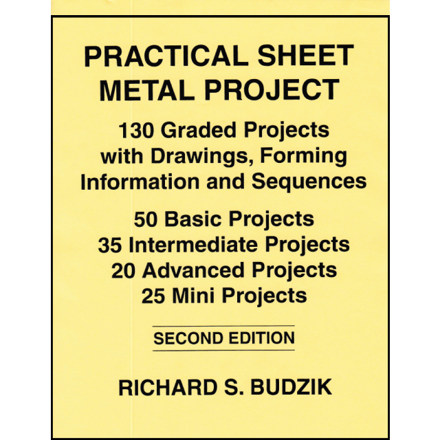 Practical Sheet Metal Projects: 130 Graded Projects With Drawings, Forming Information and Sequences