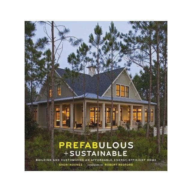 Prefabulous and Sustainable: Building and Customizing an Affordable, Energy-Efficient Home