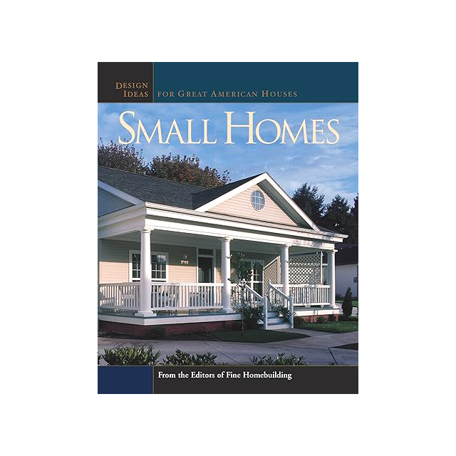 Small Homes: Design Ideas for Great American Houses