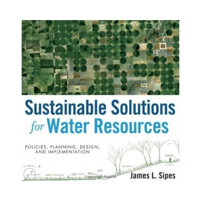 Sustainable Solutions for Water Resources: Policies, Planning, Design and Implementation