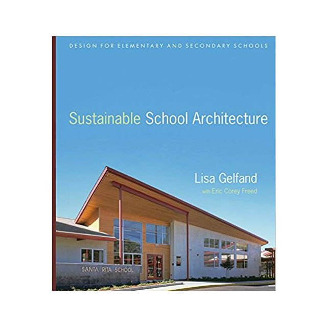 Sustainable School Architecture: Design for Elementary and Secondary Schools