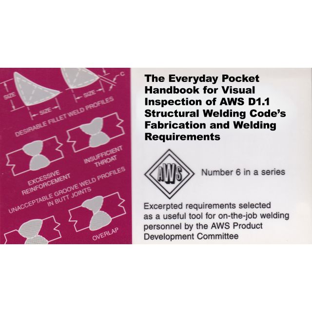 The Everyday Pocket Handbook for Visual Inspection of AWS D1.1 Structural Welding Codes&#039;s Fabrication and Welding Requirements (1 COPY LEFT)
