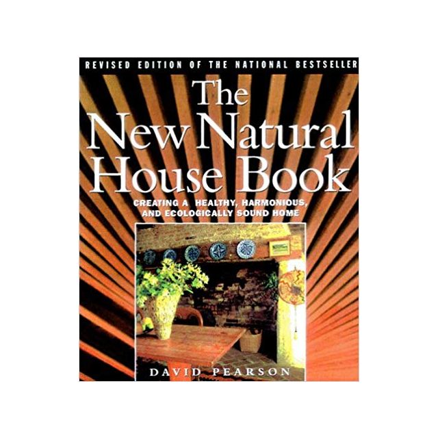 The New Natural House Book: Creating a Healthy, Harmonious and Ecologically Sound Home
