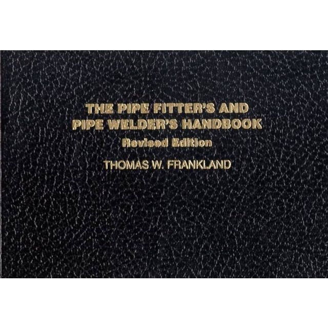 The Pipe Fitter&#039;s And Pipe Welder&#039;s Handbook