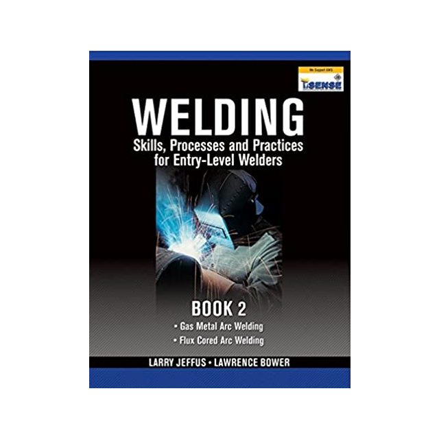 Welding Skills, Processes and Practices for Entry-Level Welders: Book 2 by Larry Jeffus and Lawrence