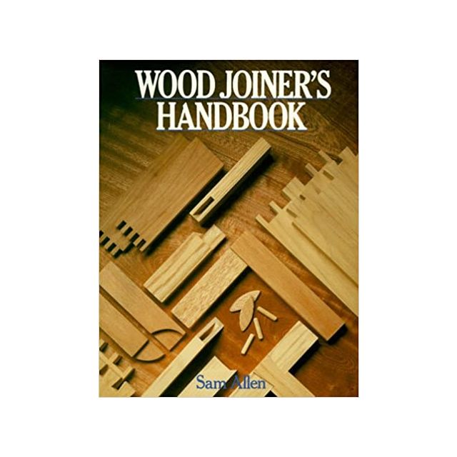 Wood Joiner's Handbook by Sam Allen