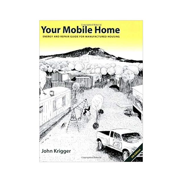 Your Mobile Home: Energy and Repair Guide for Manufactured Housing, 5th Edition (Paperback)