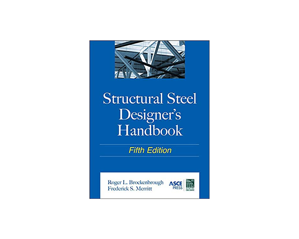 Structural Steel Designer's Handbook by Roger Brockenbrough and Frederick Merritt Builder's