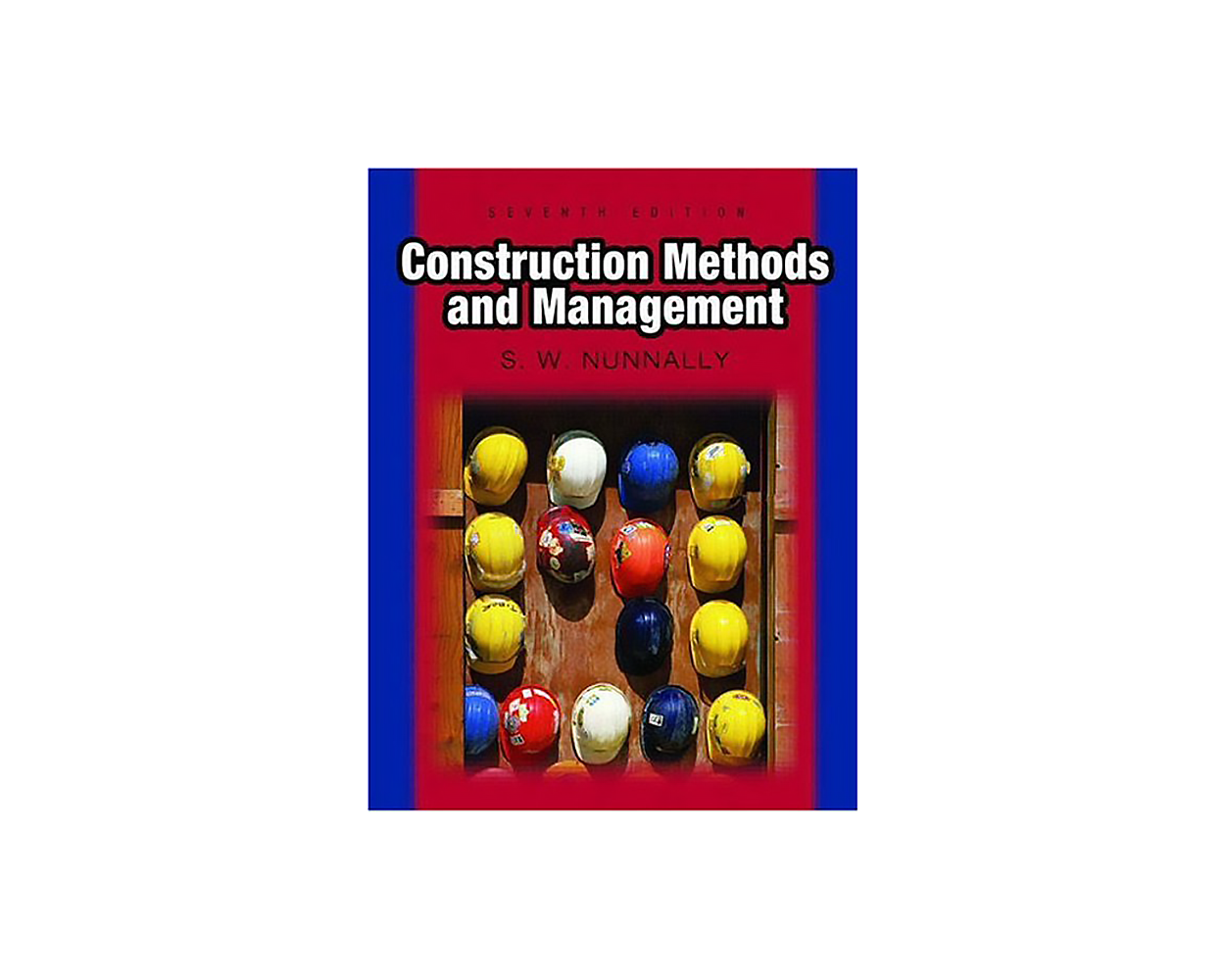 Construction Methods and Management (7th Edition) by S. W. Nunnally