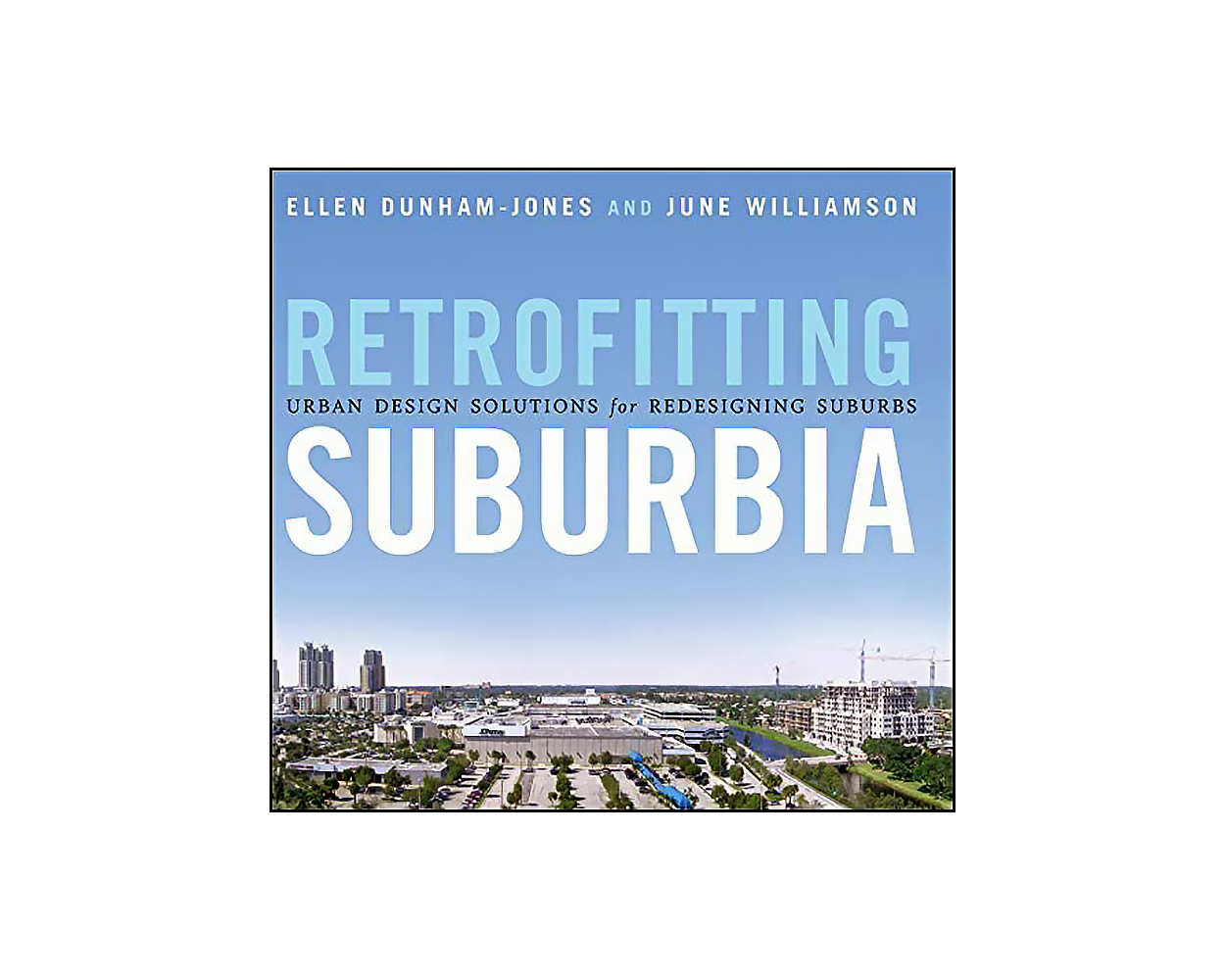 Retrofitting Suburbia, Updated Edition Urban Design Solutions for Redesigning Suburbs by Ellen