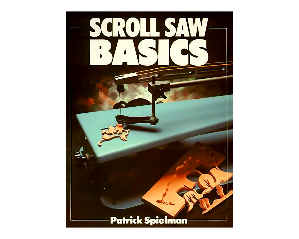 Scroll Saw Basics by Patrick Spielman Builder's Book, Inc.Bookstore
