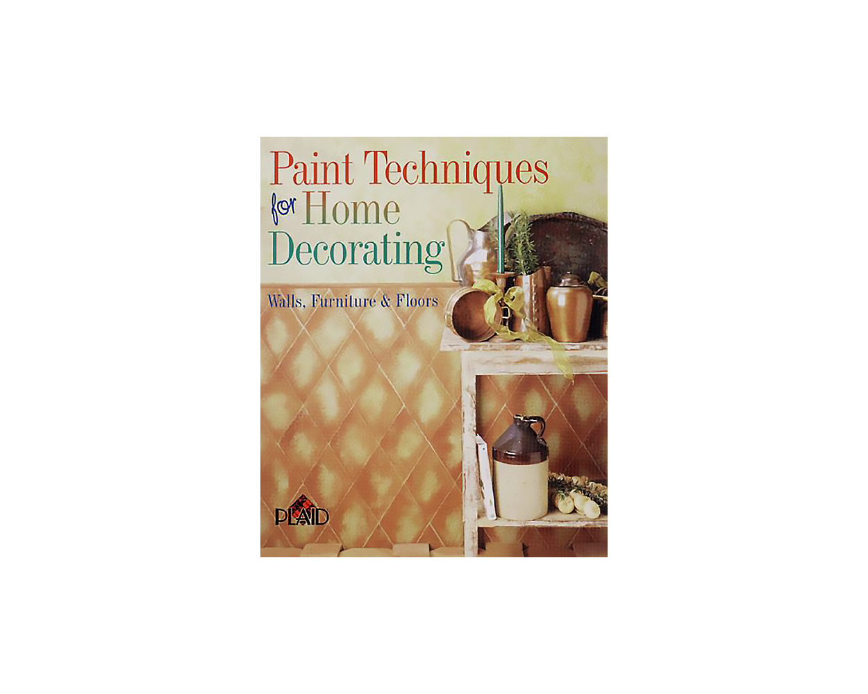 Paint Techniques For Home Decorating Walls, Furniture & Floors by