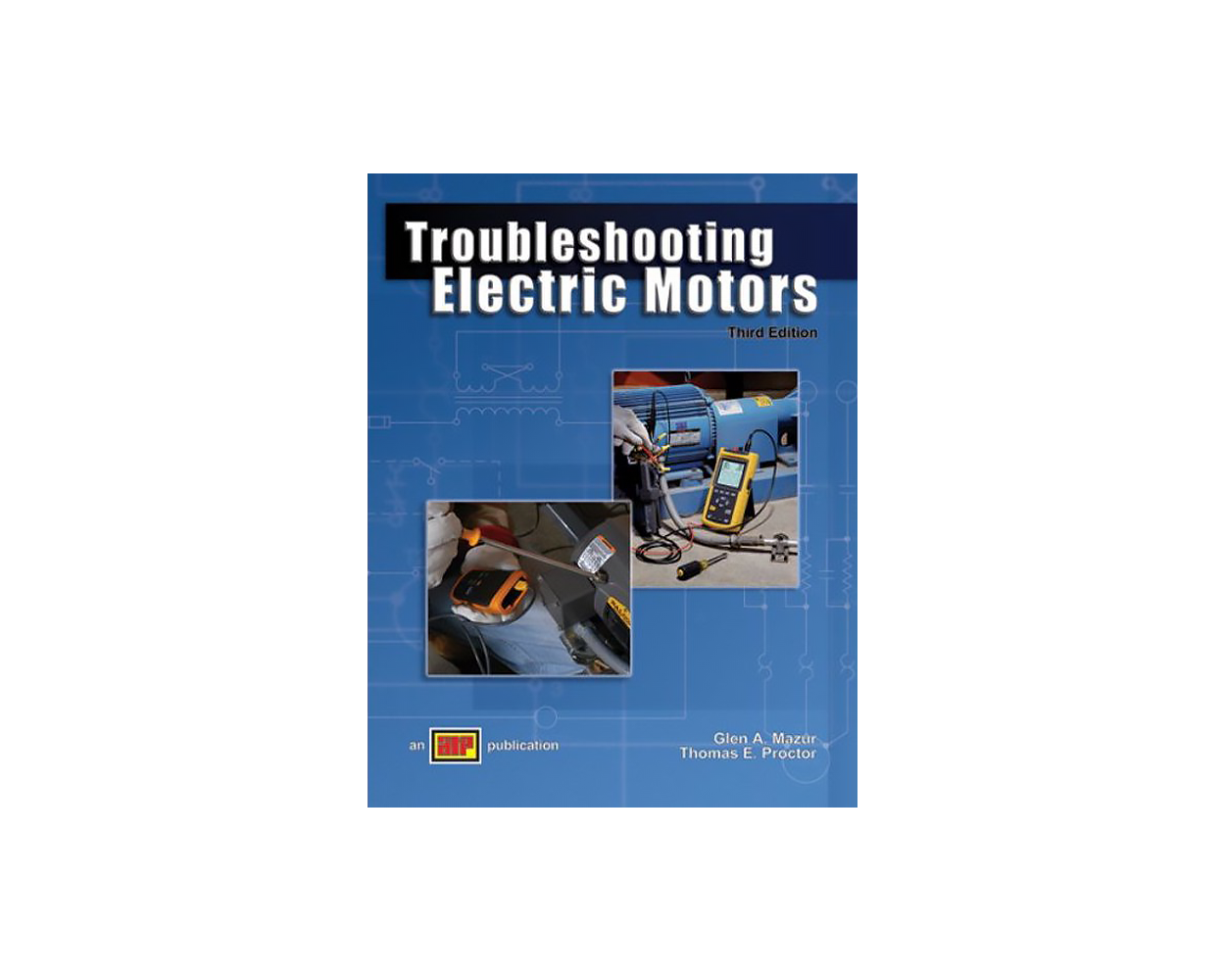 Troubleshooting Electric Motors 3rd Ed. by Glen A. Mazur and Thomas E