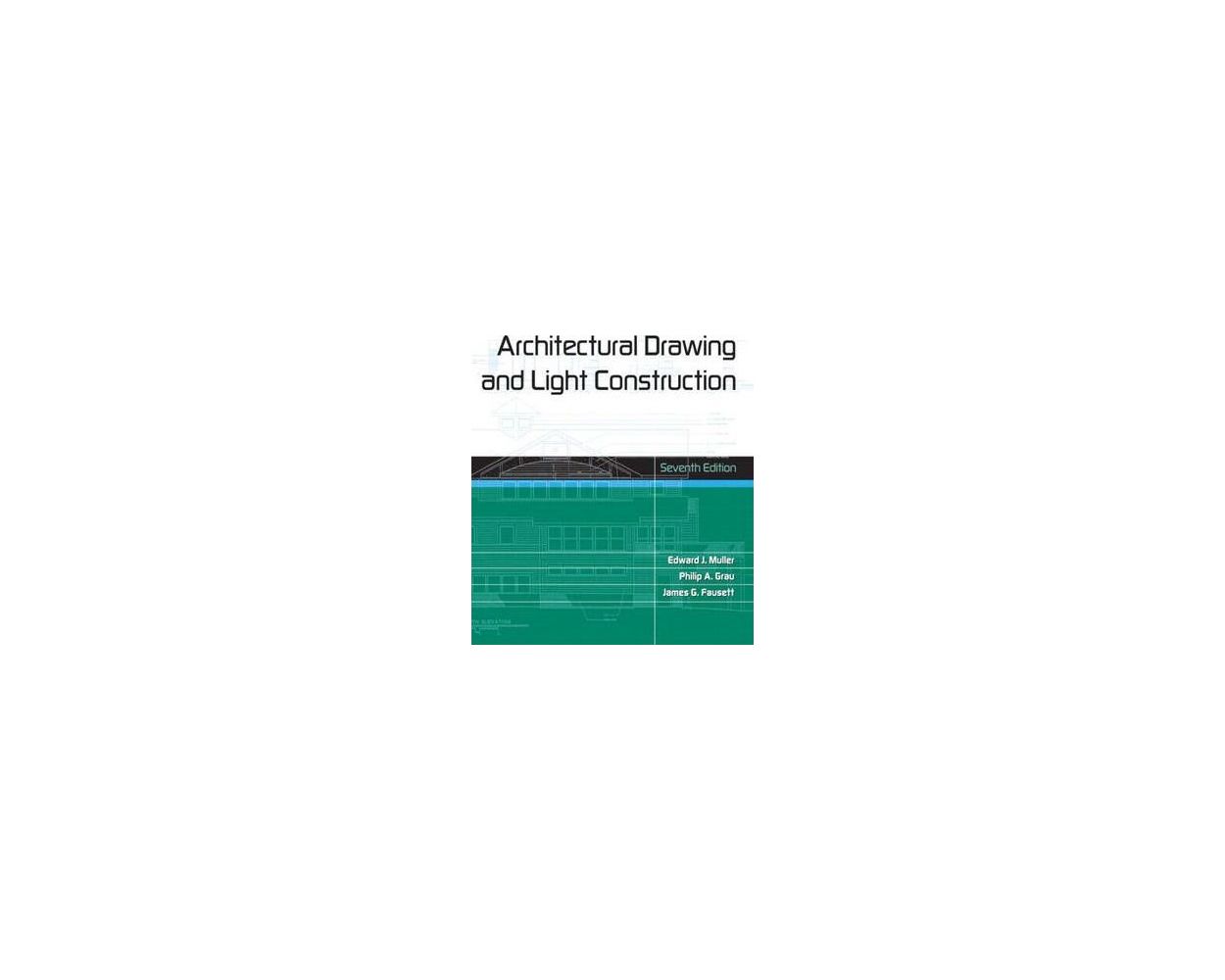 Architectural Drawing and Light Construction (7th Edition) by Edward J