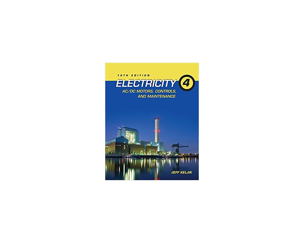 Electricity 4, AC/DC Motors, Controls, and Maintenance: Builder's Book ...