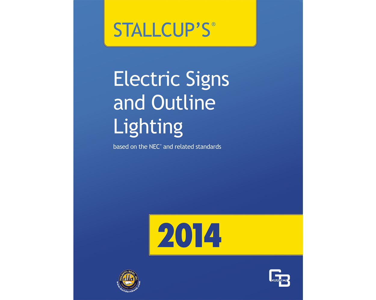 2014 Stallcupâ€™s Electrical Sign and Outline Lighting Builder's Book
