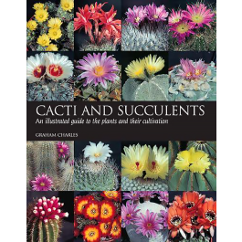 Cacti and Succulents: An Illustrated Guide to the Plants and their ...