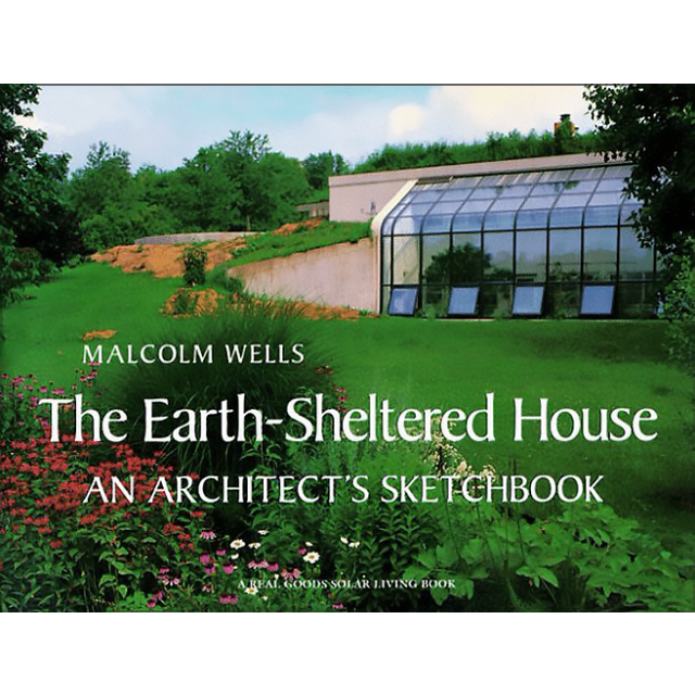 The EarthSheltered House An Architect's Sketchbook (Real Goods Solar