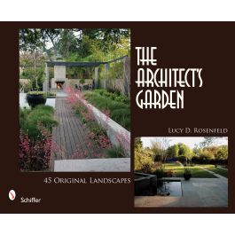 The Architect's Garden: 45 Original Landscapes by Lucy D. Rosenfeld